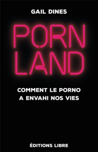 Pornland. Comment le porno a envahi nos vies - Dines Gail ; Lépine Cécilia ; Jensen Robert ; Farr
