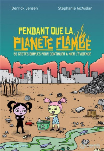 Pendant que la planète flambe. 50 gestes simples pour continuer à nier l´évidence - Jensen Derrick ; McMillan Stephanie ; Géhenne Pier