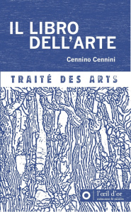 Il libro dell'arte. Traité des arts - Cennini Cennino ; Doyon Marie ; Fenech Magali ; Mo