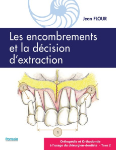 Orthopédie et orthodontie à l'usage du chirurgien-dentiste. Tome 2, Les encombrements et la décision - Flour Jean