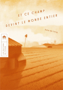 Et ce champ devint le monde entier - Jong Dola de ; Cohendy Mireille