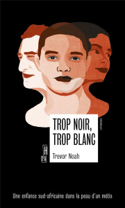 Trop noir, trop blanc. Une enfance sud-africaine dans la peau d'un métis - Noah Trevor ; Belano Mikaël ; Hermann Marie