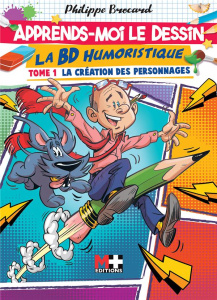 Apprends-moi le dessin. La BD humoristique. Tome 1 : La création des personnages - Brocard Philippe