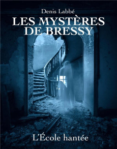 Les Mystères de Bressy Tome 2 : L'école Hantée - Labbé Denis