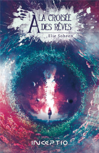 A la croisée des rêves Tome 1 - Soheen Elie
