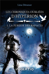 Les chroniques oubliées d'Hypérion Tome 1 : La fureur des rapaces - Déranor Lina