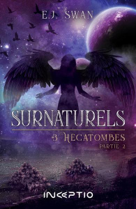 Surnaturels Tome 3 : Hécatombes. Partie 2 - Swan E.J.