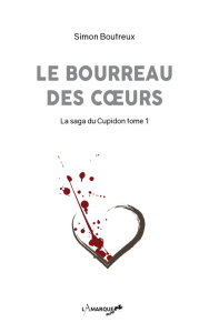 La saga du Cupidon Tome 1 : Le bourreau des coeurs - Boutreux Simon