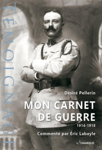 Mon carnet de guerre, 1914-1918 - Pellerin Desire - Labayle Eric