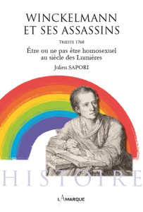 Winckelmann et ses assassins. Etre ou ne pas être homosexuel au siècle des Lumières - Sapori Julien