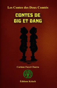 Contes des 2 Comtés Tome 1 : Contes de Big et Bang - Fayet-Charra Corinne