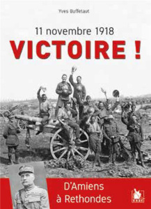 11 novembre 1918 Victoire ! D'Amiens à Rethondes - Buffetaut Yves