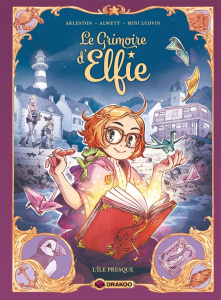 Le grimoire d'Elfie Tome 1 : L'île presque - Arleston Christophe ; Alwett Audrey ; Ludvin Mini