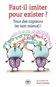Faut-il imiter pour exister ? Tous des copieurs (et tant mieux) ! - Cyrulnik Boris