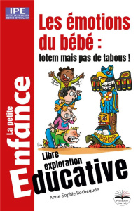 Les émotions du bébé : totem mais pas de tabous ! Libre exploration éducative - Rochegude Anne-Sophie
