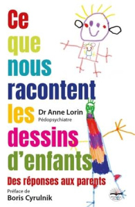 Ce que nous raconte les dessins d'enfants. Des réponses pour les parents - Lorin Anne ; Cyrulnik Boris