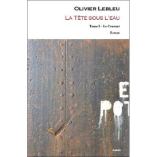 La tête sous l'eau Tome 1 : Le courant - Lebleu Olivier