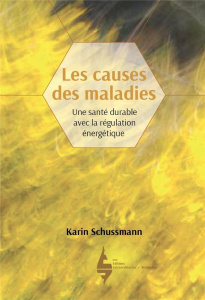 Les causes des maladies. Une santé durable avec la régulation énergétique - Schussmann Karin