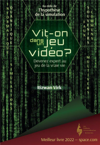 Vit-on dans un jeu vidéo ? Au-delà de l'hypothèse de la simulation : faux souvenirs communs, multive - Virk Rizwan ; Degoy Médéric