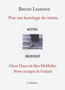 Pour une hantologie du cinéma - "Ghost Dance" de Ken McMullen, "Notre musique" de Godard - Lemoine Bruno