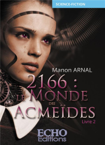 2166 : Le monde des Acmeïdes Tome 2 - Arnal Manon