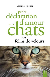 Petite déclaration d'amour aux chats nos félins de velours - Fornia Ariane