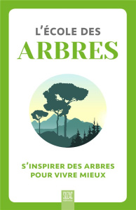 L'école des arbres. S'inspirer des arbres pour vivre mieux - COLLECTIF