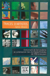 Traces d'artistes. Dictionnaire de l'art moderne et contemporain dans les Hautes-Pyrénées de 1900 à - Brianti Sylvio