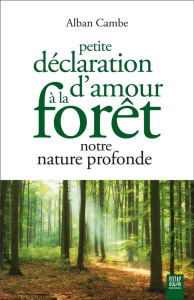Petite déclaration d'amour à la forêt, notre nature profonde - Cambe Alban