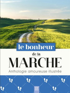 Le bonheur de la marche. Anthologie amoureuse illustrée - COLLECTIF