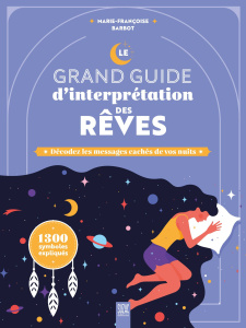 Le grand guide d'interprétation des rêves. Décodez les messages cachés de vos nuits - Barbot Marie-Françoise