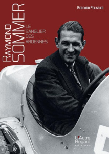 Raymond Sommer. Le Sanglier des Ardennes - Pélissier Bernard
