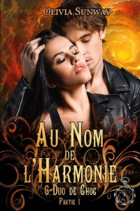 Au Nom de l'Harmonie, tome 6 : Duo de Choc partie 1. Quand l'amour devient un danger dans un monde o - Sunway Olivia ; Éditions Temporelles