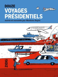 Douze voyages présidentiels - Sapin Mathieu