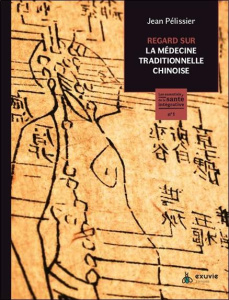 Regard sur la médecine traditionnelle chinoise - Pélissier Jean