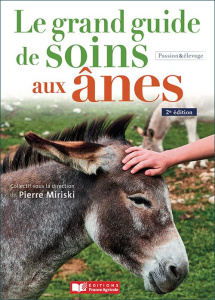 Le grand guide de soins aux ânes. 2e édition - Miriski Pierre ; Kaeffer Catherine ; Thébault Anne