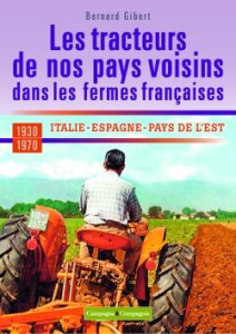 Les tracteurs de nos pays voisins dans les fermes françaises. Suisse, Italie, Espagne, Pays de l'est - Gibert Bernard