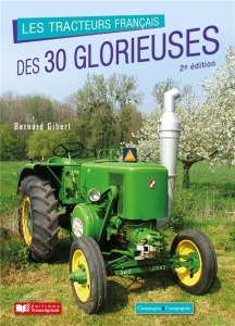 Les tracteurs français des 30 glorieuses. 2e édition - Gibert Bernard