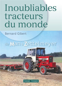 Inoubliables tracteurs du monde. Tome 2, De Man à Zettelmeyer - Gibert Bernard
