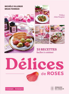 Délices de roses. 35 recettes faciles à cuisiner - Villemur Michèle ; Feinman Brian ; Pasquier Alain