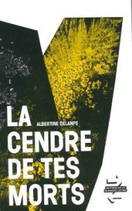 La cendre de tes morts - Delanpe Albertine