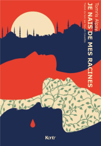 Je nais de mes racines - Alpay Tomris ; Cavaillès Sylvain