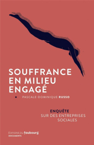 Souffrance en milieu engagé. Enquête sur des entreprises sociales - Russo Pascale Dominique