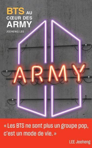 BTS. Au coeur des ARMY - Lee Jeeheng ; Choi Kyungran ; Bisiou Pierre