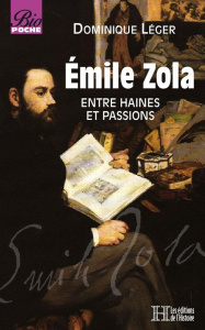 Emile Zola. Entre haines et passions - Léger Dominique