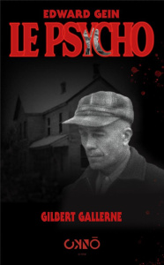 Edward Gein, le psycho - Gallerne Gilbert ; Marcaggi Geoffrey