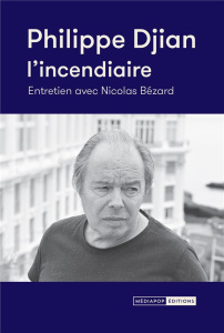 Philippe Djian. L'incendiaire - Bezard Nicolas