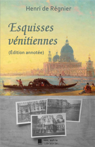 Esquisses vénitiennes - De Régnier henri ; Mon Autre librairie édition