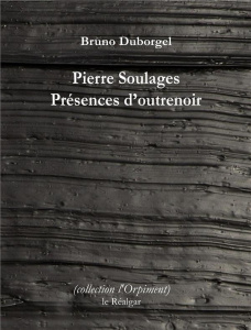 Pierre Soulages. Présences d'outrenoir - Duborgel Bruno