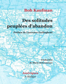 Des solitudes peuplées d’abandon - Kaufman Bob ; Schermesser Marie ; Ferlinghetti Law